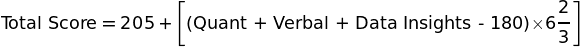 \[\text{Total Score} = 205 + \left[\text{(Quant + Verbal + Data Insights - 180)}}\text{×}6\frac{2}{3}\right]\]